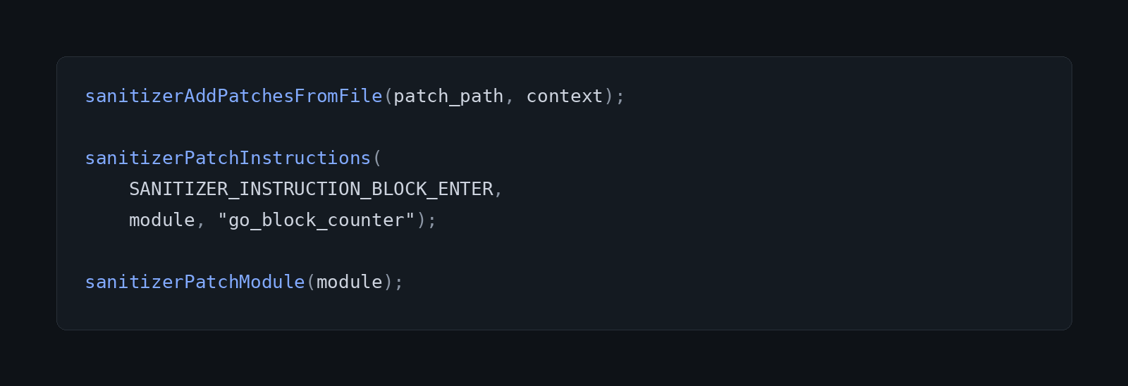 Code: sanitizerAddPatchesFromFile(patch_path, context); then sanitizerPatchInstructions(SANITIZER_INSTRUCTION_BLOCK_ENTER, module, "go_block_counter"); then sanitizerPatchModule(module);